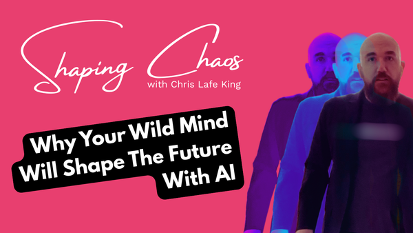Why Your Wild Mind Will Shape the Future With AI